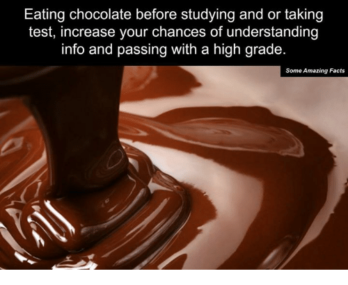 eating chocolate before studying and or taking test increase your 14791845