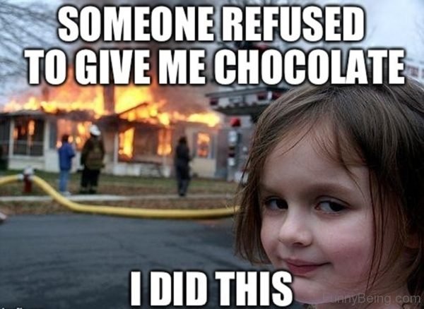 someone refused to give chocolate i did this 600x438